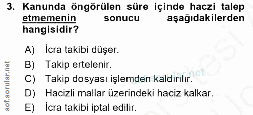 3. soru: Kanunda öngörülen süre içinde haczi talep etmemenin sonucu aşağıdakilerden hangisidir? A) Icra takibi düşer. B) Takip…