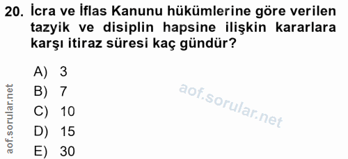 20. soru: İcra ve İflas Kanunu hükümlerine göre verilen tazyik ve disiplin hapsine ilişkin kararlara karşı itiraz süresi kaç gü…