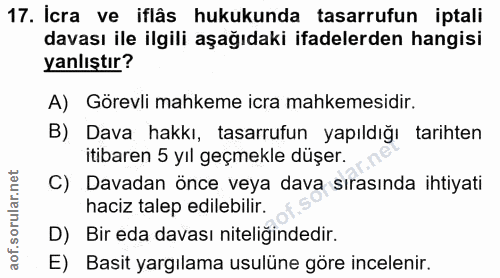 17. soru: İcra ve iflâs hukukunda tasarrufun iptali davası ile ilgili aşağıdaki ifadelerden hangisi yanlıştır? A) Görevli mahke…