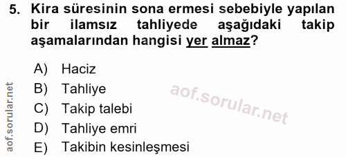 5. soru: Kira süresinin sona ermesi sebebiyle yapılan bir ilamsız tahliyede aşağıdaki takip aşamalarından hangisi yer almaz? A…