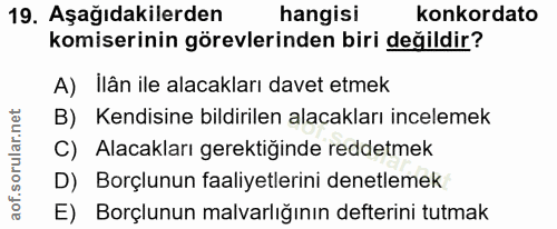19. soru: Aşağıdakilerden hangisi konkordato komiserinin görevlerinden biri değildir? A) ilân ile alacakları davet etmek B) Ken…