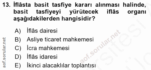 13. soru: İflâsta basit tasfiye kararı alınması halinde, basit tasfiyeyi yürütecek iflâs organı aşağıdakilerden hangisidir? A)…