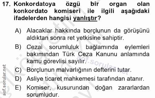 17. soru: Konkordatoya özgü bir organ olan konkordato komiseri ile ilgili aşağıdaki ifadelerden hangisi yanlıştır? A) Alacaklar…