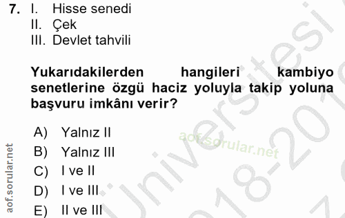 7. soru: I. Hisse senedi Il. Çek IlI. Devlet tahvili Yukarıdakilerden hangileri kambiyo senetlerine özgü haciz yoluyla takip y…