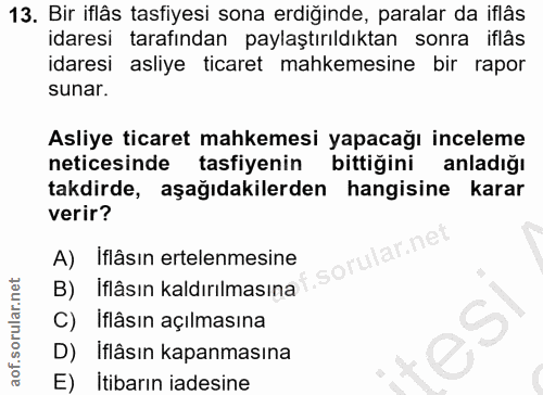 13. soru: Bir iflâs tasfiyesi sona erdiğinde, paralar da iflâs idaresi tarafından paylaştırıldıktan sonra iflâs idaresi asliye…