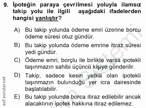 9. soru: Ipoteğin paraya çevrilmesi yoluyla ilamsız takip yolu ile ilgili aşağıdaki ifadelerden hangisi yanlıştır? A) Bu takip…