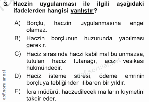 3. soru: Haczin uygulanması ile ilgili aşağıdaki ifadelerden hangisi yanlıştır? A) Borçlu, haczin uygulanmasına engel olamaz.…
