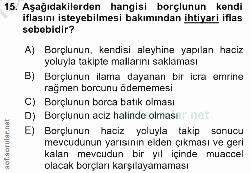 15. soru: Aşağıdakilerden hangisi borçlunun kendi iflasını isteyebilmesi bakımından ihtiyari iflas sebebidir? A) Borçlunun, ken…