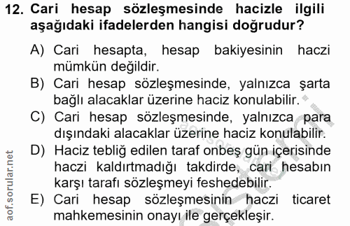 12. soru: Cari hesap sözleşmesinde hacizle ilgili aşağıdaki ifadelerden hangisi doğrudur? A) Cari hesapta, hesap bakiyesinin ha…
