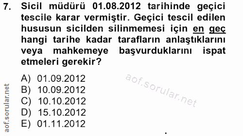 7. soru: Sicil müdürü 01.08.2012 tarihinde geçici tescile karar vermiştir. Geçici tescil edilen hususun sicilden silinmemesi i…