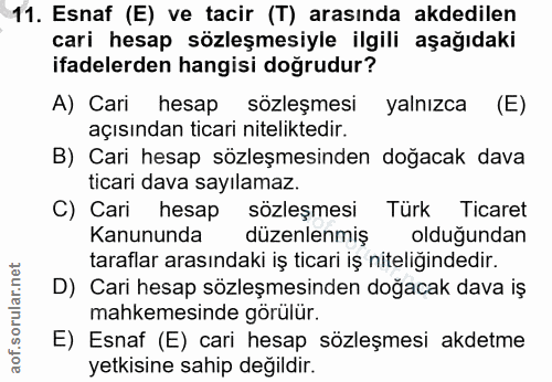 11. soru: Esnaf (E) ve tacir (T) arasında akdedilen cari hesap sözleşmesiyle ilgili aşağıdaki ifadelerden hangisi doğrudur? A)…