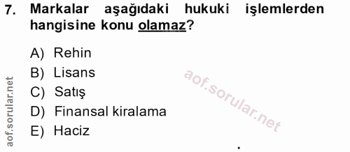 7. soru: Markalar aşağıdaki hukuki işlemlerden hangisine konu olamaz? A) Rehin B) Lisans C) Satiş D) Finansal kiralama E) Haciz