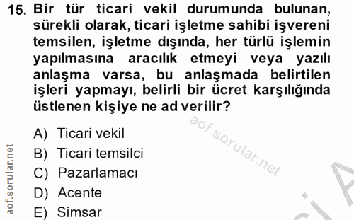 15. soru: Bir tür ticari vekil durumunda bulunan, sürekli olarak, ticari işletme sahibi işvereni temsilen, işletme dışında, her…