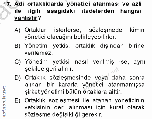 17. soru: Adi ortaklıklarda yönetici atanması ve azli ile ilgili aşağıdaki ifadelerden hangisi yanlıştır? A) Ortaklar isterlers…