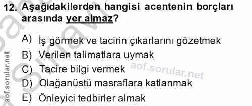 12. soru: Aşağıdakilerden hangisi acentenin borçları arasında yer almaz? A) İş görmek ve tacirin çıkarlarını gözetmek B) Verile…