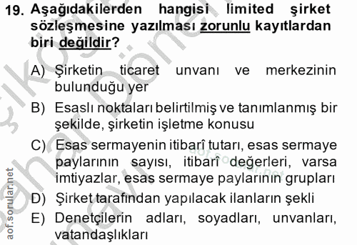 19. soru: Aşağıdakilerden hangisi limited şirket sözleşmesine yazılması zorunlu kayıtlardan biri değildir? A) Şirketin ticaret…