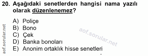 20. soru: Aşağıdaki senetlerden hangisi nama yazılı olarak düzenlenemez? A) Poliçe B) Bono C) Çek D) Banka bonoları E) Anonim o…