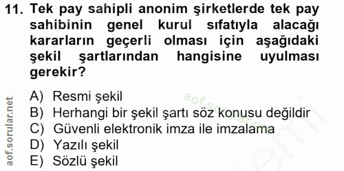 11. soru: Tek pay sahipli anonim şirketlerde tek pay sahibinin genel kurul sıfatıyla alacağı kararların geçerli olması için aşa…