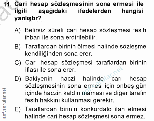 11. soru: Cari hesap sözleşmesinin sona ermesi ile ilgili aşağıdaki ifadelerden hangisi yanlıştır? A) Belirsiz süreli cari hesa…