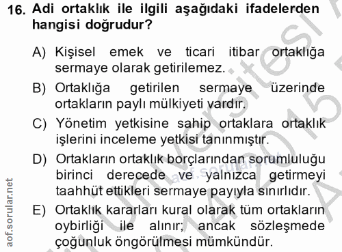 16. soru: Adi ortaklık ile ilgili aşağıdaki ifadelerden hangisi doğrudur? A) Kişisel emek ve ticari itibar ortaklığa sermaye ol…