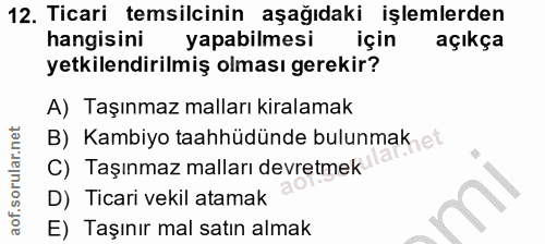 12. soru: Ticari temsilcinin aşağıdaki işlemlerden hangisini yapabilmesi için açıkça yetkilendirilmiş olması gerekir? A) Taşınm…