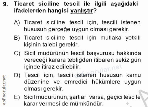 9. soru: Ticaret siciline tescil ile ilgili aşağıdaki ifadelerden hangisi yanlıştır? A) Ticaret siciline tescil için, tescili…