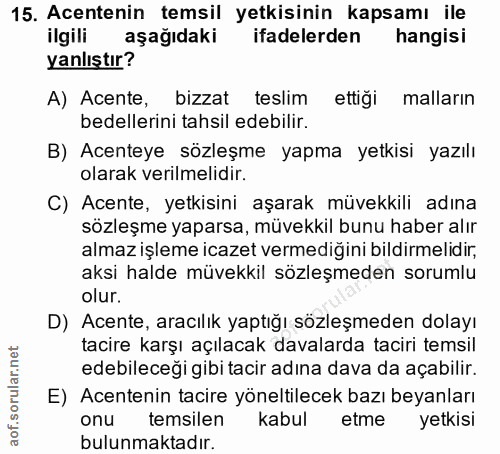 15. soru: Acentenin temsil yetkisinin kapsamı ile ilgili aşağıdaki ifadelerden hangisi yanlıştır? A) Acente, bizzat teslim etti…