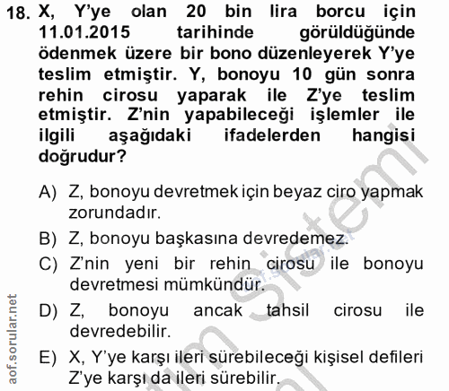 18. soru: X, Y'ye olan 20 bin lira borcu için 11.01.2015 tarihinde görüldüğünde ödenmek üzere bir bono düzenleyerek Y'ye teslim…