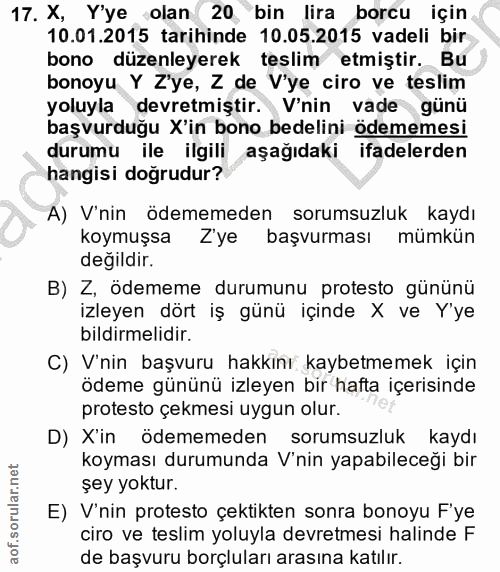 17. soru: X, Y'ye olan 20, bin lira borcu için 10.01.2015 tarihinde 10.05.2015 vadeli bir bono düzenleyerek teslim etmiştir. Bu…