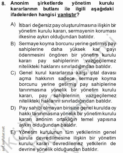 8. soru: Anonim şirketlerde yönetim kurulu kararlarının butlanı ile ilgili aşağıdaki ifadelerden hangisi yanlıştır? A) İtibari…