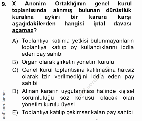 9. soru: X Anonim Ortaklığının genel kurul toplantısında alınmış bulunan dürüstlük kuralına aykırı bir karara karşı aşağıdakil…