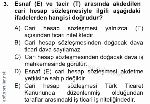3. soru: Esnaf (E) ve tacir (T) arasında akdedilen cari hesap sözleşmesiyle ilgili aşağıdaki ifadelerden hangisi doğrudur? A)…