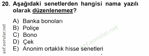 20. soru: Aşağıdaki senetlerden hangisi nama yazılı olarak düzenlenemez? A) Banka bonoları B) Poliçe C) Bono D) Çek E) Anonim o…