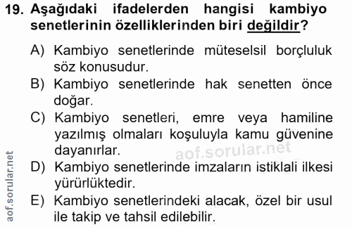 19. soru: Aşağıdaki ifadelerden hangisi kambiyo senetlerinin özelliklerinden biri değildir? A) Kambiyo senetlerinde müteselsil…