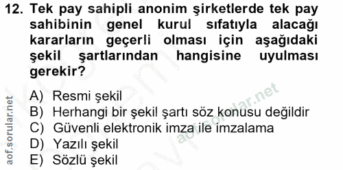 12. soru: Tek pay sahipli anonim şirketlerde tek pay sahibinin genel kurul sıfatıyla alacağı kararların geçerli olması için aşa…