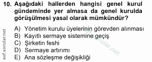 10. soru: Aşağıdaki hallerden hangisi genel kurul gündeminde yer almasa da genel kurulda görüşülmesi yasal olarak mümkündür? A)…