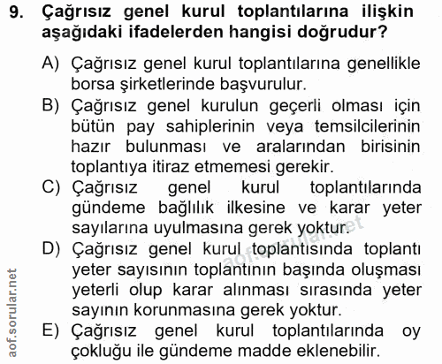 9. soru: Çağrısız genel kurul toplantılarına ilişkin aşağıdaki ifadelerden hangisi doğrudur? A) Çağrısız genel kurul toplantıl…