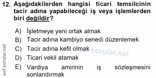 12. soru: Aşağıdakilerden hangisi ticari temsilcinin tacir adına yapabileceği iş veya işlemlerden biri değildir? A) Işletmeye y…