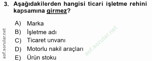 3. soru: Aşağıdakilerden hangisi ticari işletme rehini kapsamına girmez? A) Marka B) İşletme adı lof. C) Ticaret unvanı D)E Mo…