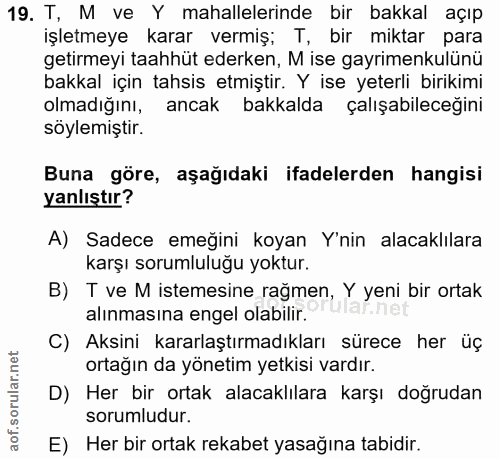 19. soru: T, M ve Y mahallelerinde bir bakkal açıp işletmeye karar vermiş; T, bir miktar para getirmeyi taahhüt ederken, M ise…