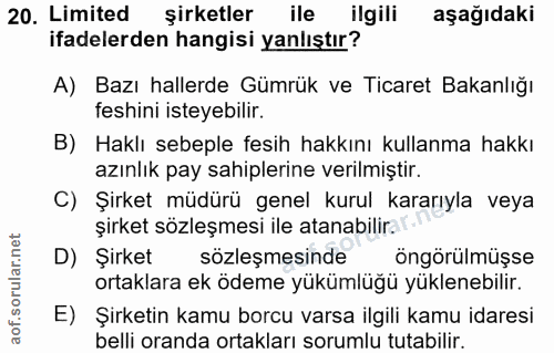 20. soru: Limited şirketler ile ilgili aşağıdaki ifadelerden hangisi yanlıştır? A) Bazı hallerde Gümrük ve Ticaret Bakanlığı fe…