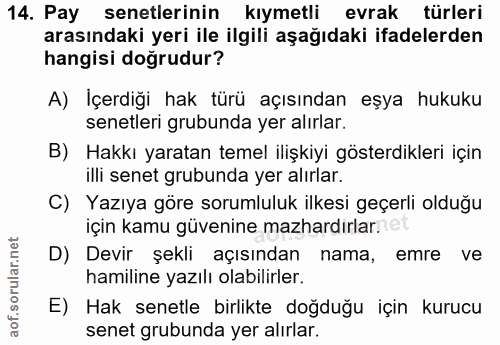 14. soru: Pay senetlerinin kıymetli evrak türleri arasındaki yeri ile ilgili aşağıdaki ifadelerden hangisi doğrudur? A) İçerdiğ…