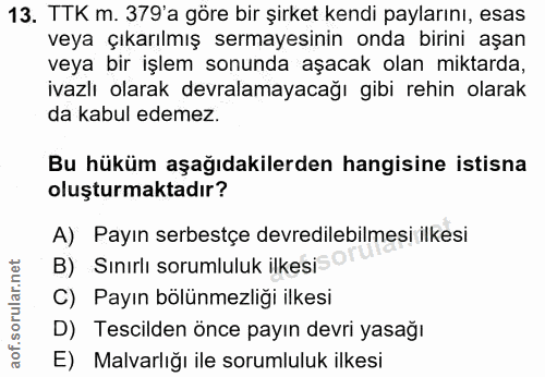 13. soru: TTK m. 379'a göre bir şirket kendi paylarını, esas veya çıkarılmış sermayesinin onda birini aşan veya bir işlem sonun…
