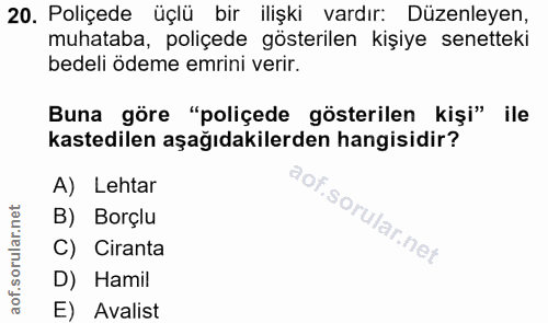20. soru: Poliçede üçlü bir ilişki vardır: Düzenleyen, muhataba, poliçede gösterilen kişiye senetteki bedeli ödeme emrini verir…