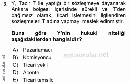 3. soru: Y, Tacir T ile yaptığı bir sözleşmeye dayanarak Ankara bölgesi içerisinde sürekli ve T'den bağımsız olarak, ticari iş…