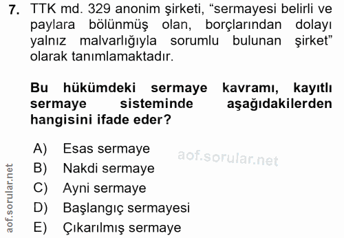 7. soru: TTK md. 329 anonim şirketi, "sermayesi belirli ve paylara bölünmüş olan, borçlarından dolayı yalnız malvarlığıyla sor…