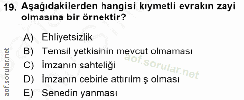 19. soru: Aşağıdakilerden hangisi kıymetli evrakın zayi olmasına bir örnektir? A) Ehliyetsizlik B) Temsil yetkisinin mevcut olm…