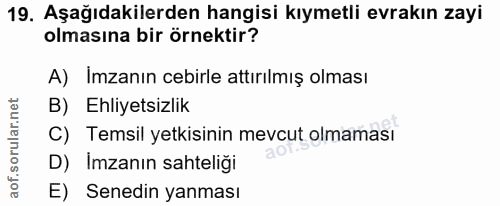19. soru: Aşağıdakilerden hangisi kıymetli evrakın zayi olmasına bir örnektir? A) Imzanın cebirle attırılmış olması B) Ehliyets…