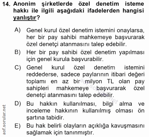 14. soru: Anonim şirketlerde özel denetim isteme hakkı ile ilgili aşağıdaki ifadelerden hangisi yanlıştır? A) Genel kurul özel…