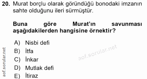 20. soru: Murat borçlu olarak göründüğü bonodaki imzanın sahte olduğunu ileri sürmüştür. Buna göre Murat'ın savunması aşağıdaki…